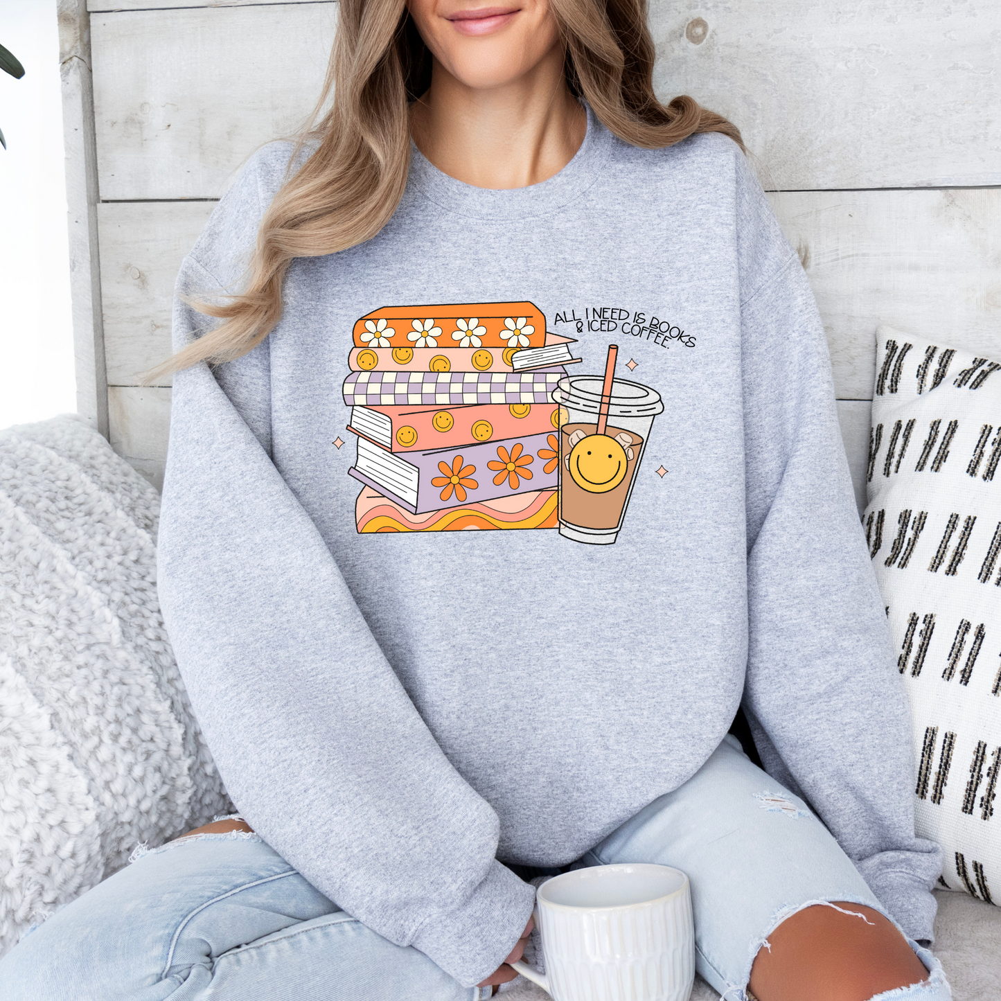 All I Need Is Books & Iced Coffee Sweatshirt