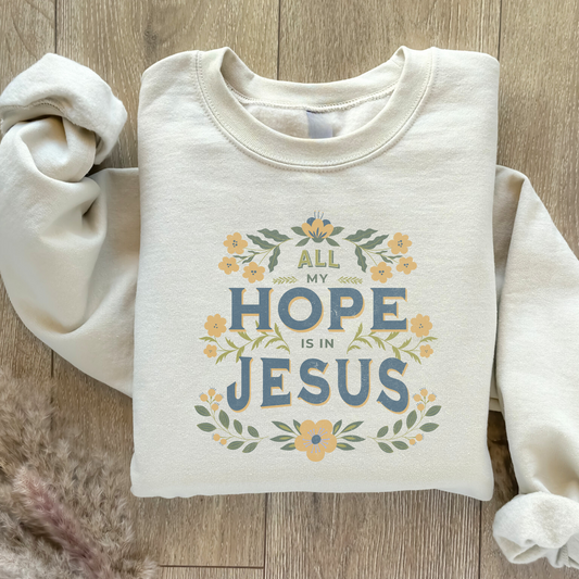 All Of My Hope Is In Jesus Sweatshirt - Sand