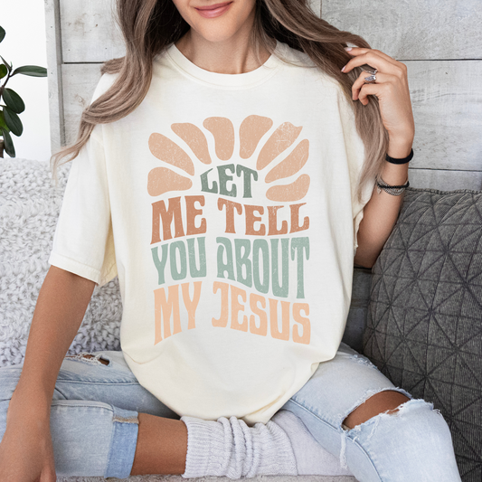 Let Me Tell You About My Jesus T-Shirt - Ivory